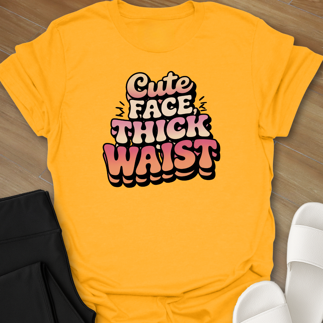 Cute Face, Thick Waist T-Shirt