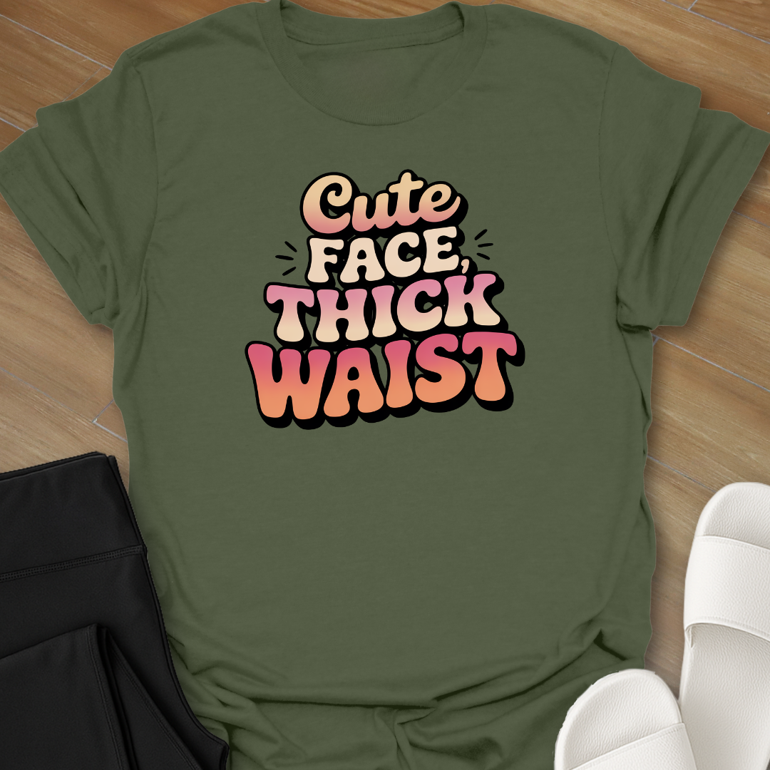 Cute Face, Thick Waist T-Shirt