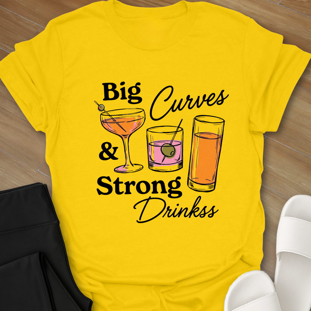 Big Curves & Strong Drinks T-Shirt