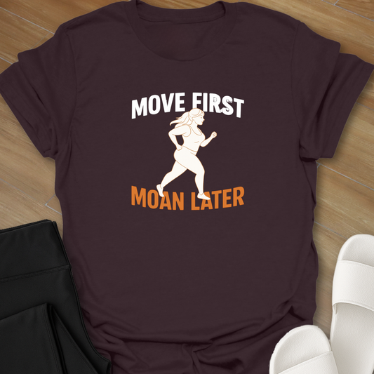 Move First Moan Later T-Shirt