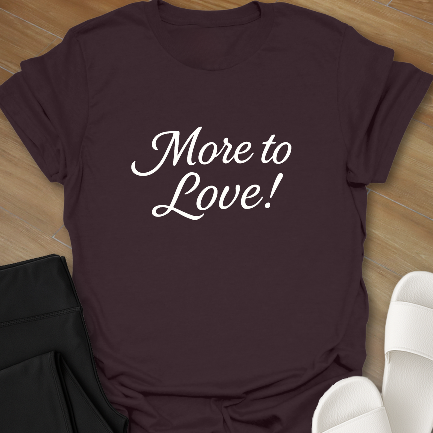 More to Love! T-Shirt