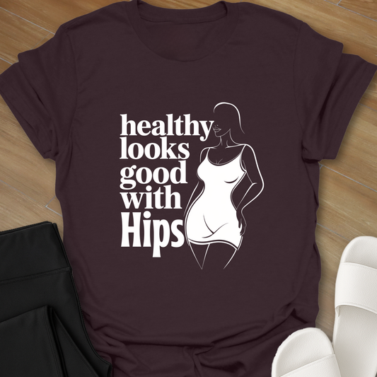 healthy looks good with Hips T-Shirt
