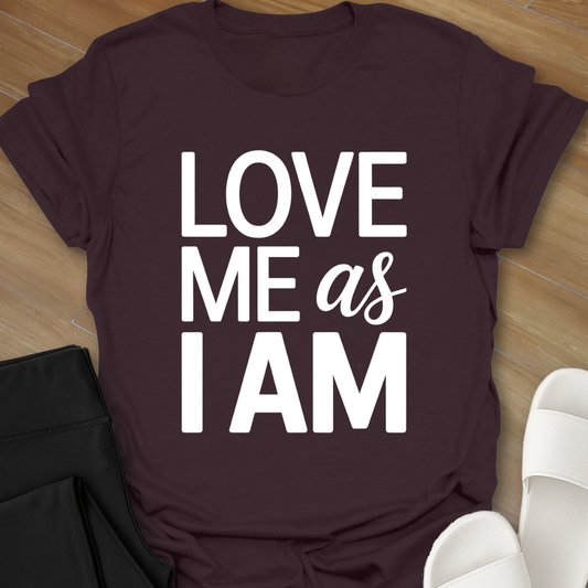 Love Me As I AM T-Shirt