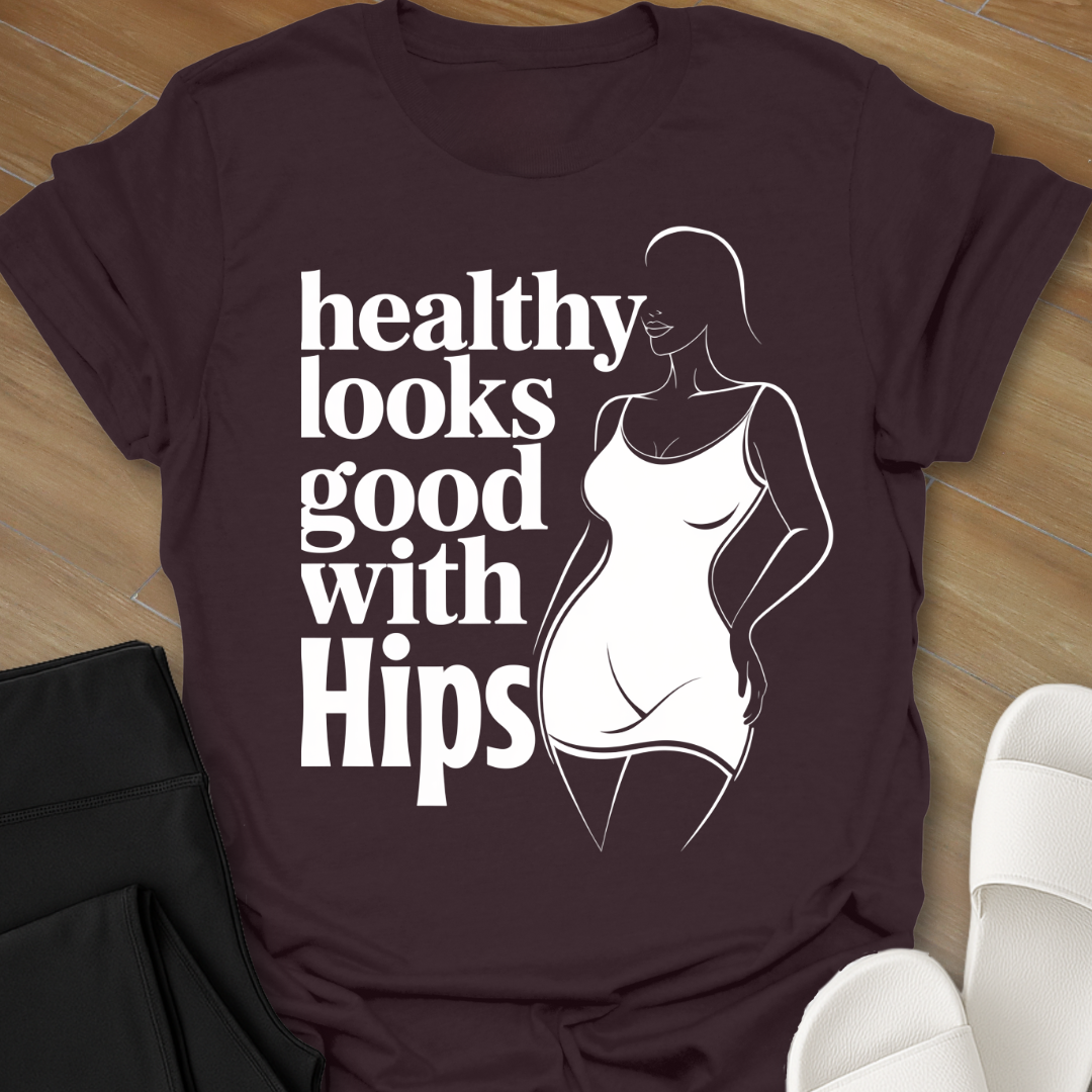 healthy looks good with Hips T-Shirt