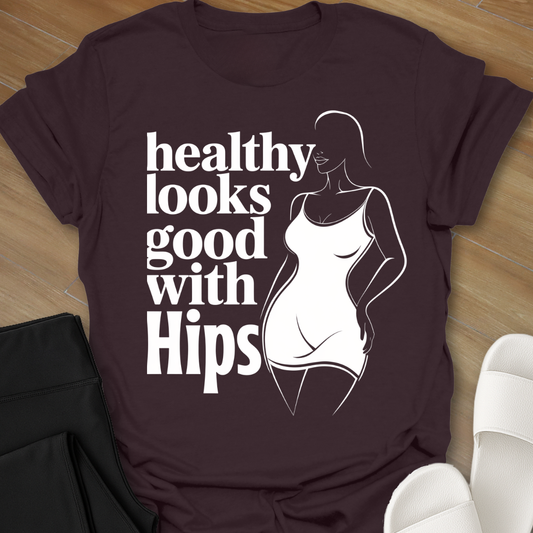 healthy looks good with Hips T-Shirt