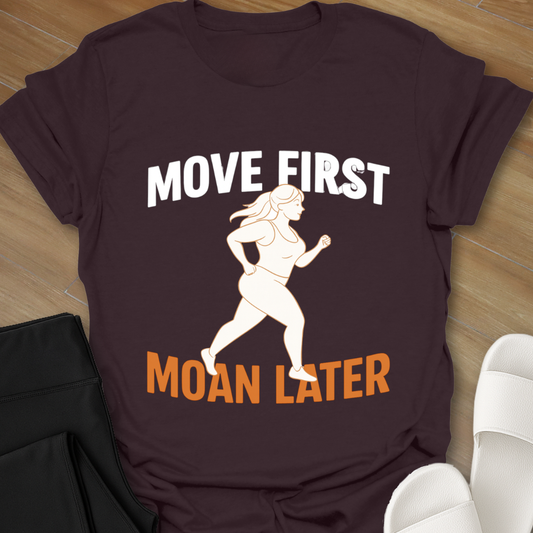 Move First Moan Later T-Shirt