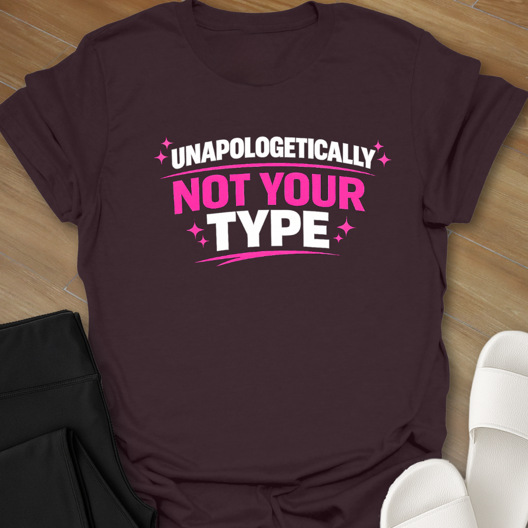 Unapologetically Not Your Type T-Shirt