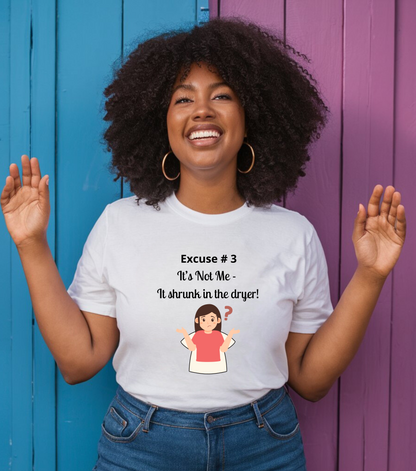 Excuse #3: "It's Not Me - It Shrunk in the Dryer." Women's Relaxed T-Shirt Ciaobellatre