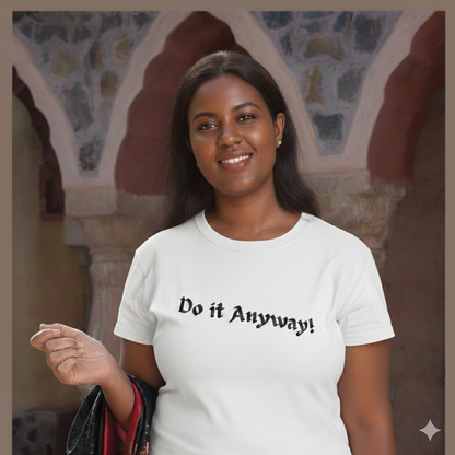 Do It Anyway! T-Shirt