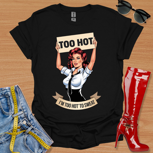 I’m 'Too Hot' To Sweat T-Shirt