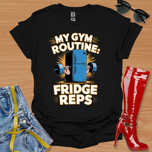 My Gym Routine: Fridge Reps T-Shirt