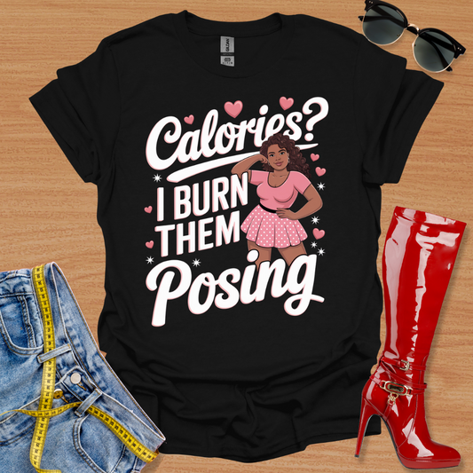 Calories? I Burn Them Posing T-Shirt