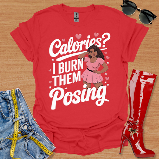 Calories? I Burn Them Posing T-Shirt