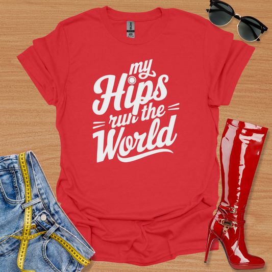 My Hips Run The World- Text T-Shirt