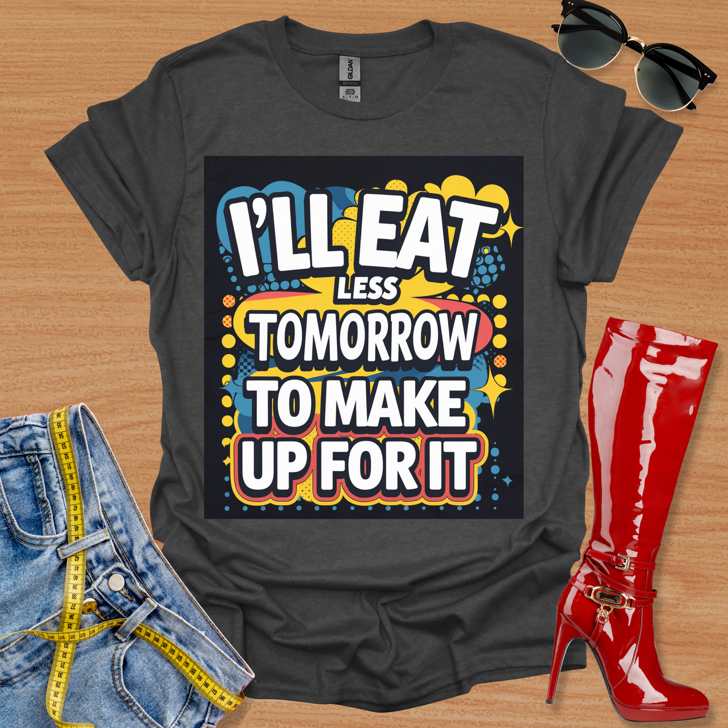 I'll Eat Less Tomorrow To Make Up For It. T-Shirt