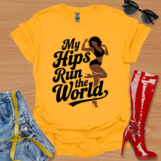 My Hips Run The World T-Shirt