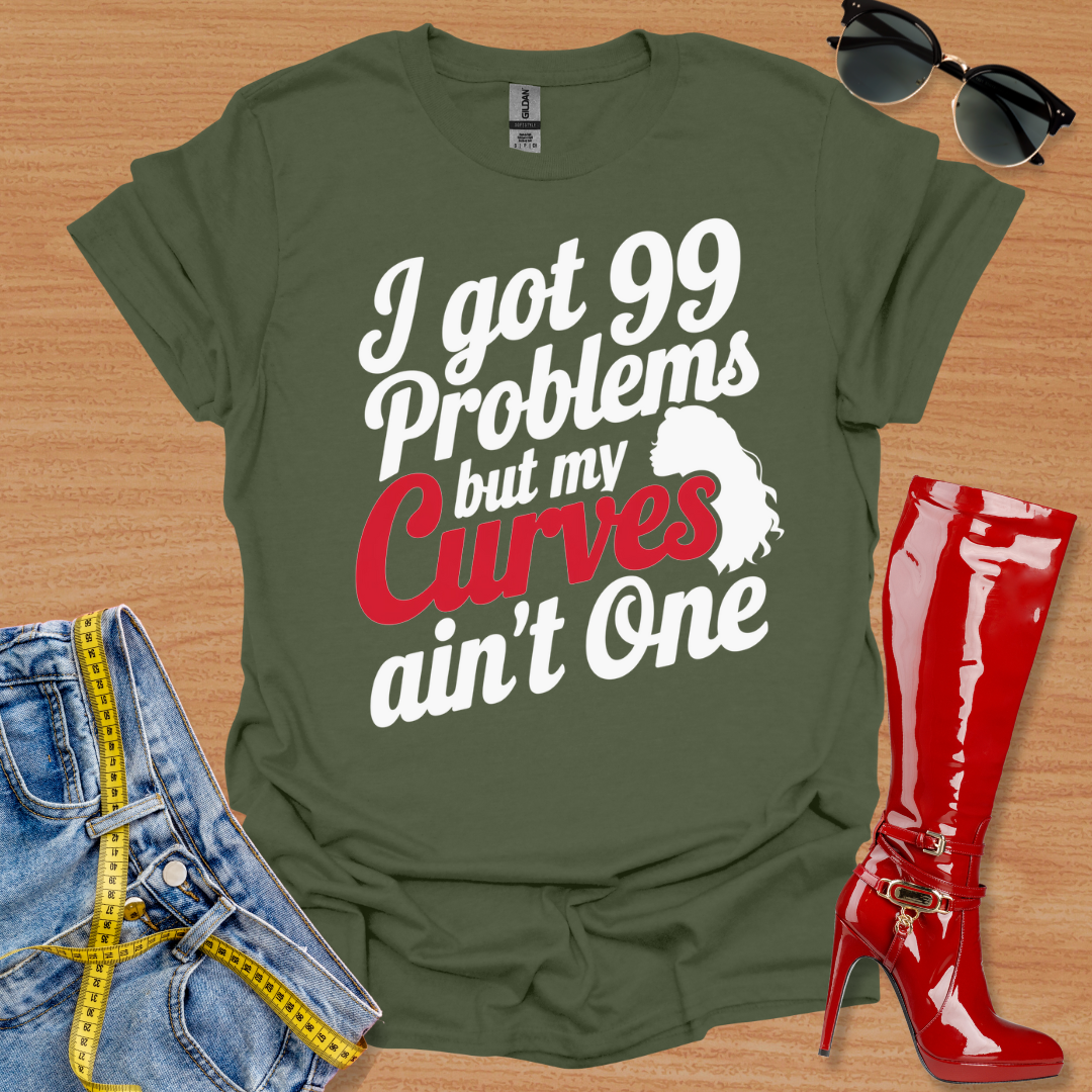 99 Problems Curve Not 1 T-Shirt