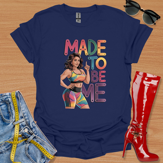 Made to Be Me T-Shirt