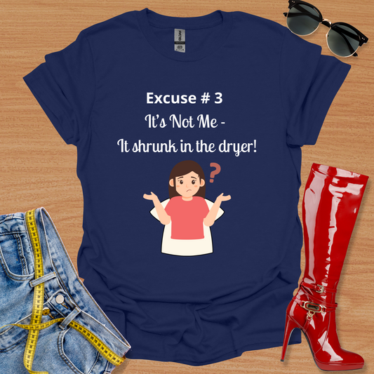 It's Not Me.  It Shrunk in the Dryer. T-Shirt