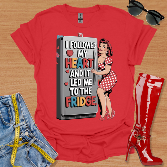 I followed my heart, and it led me to the fridge. T-Shirt