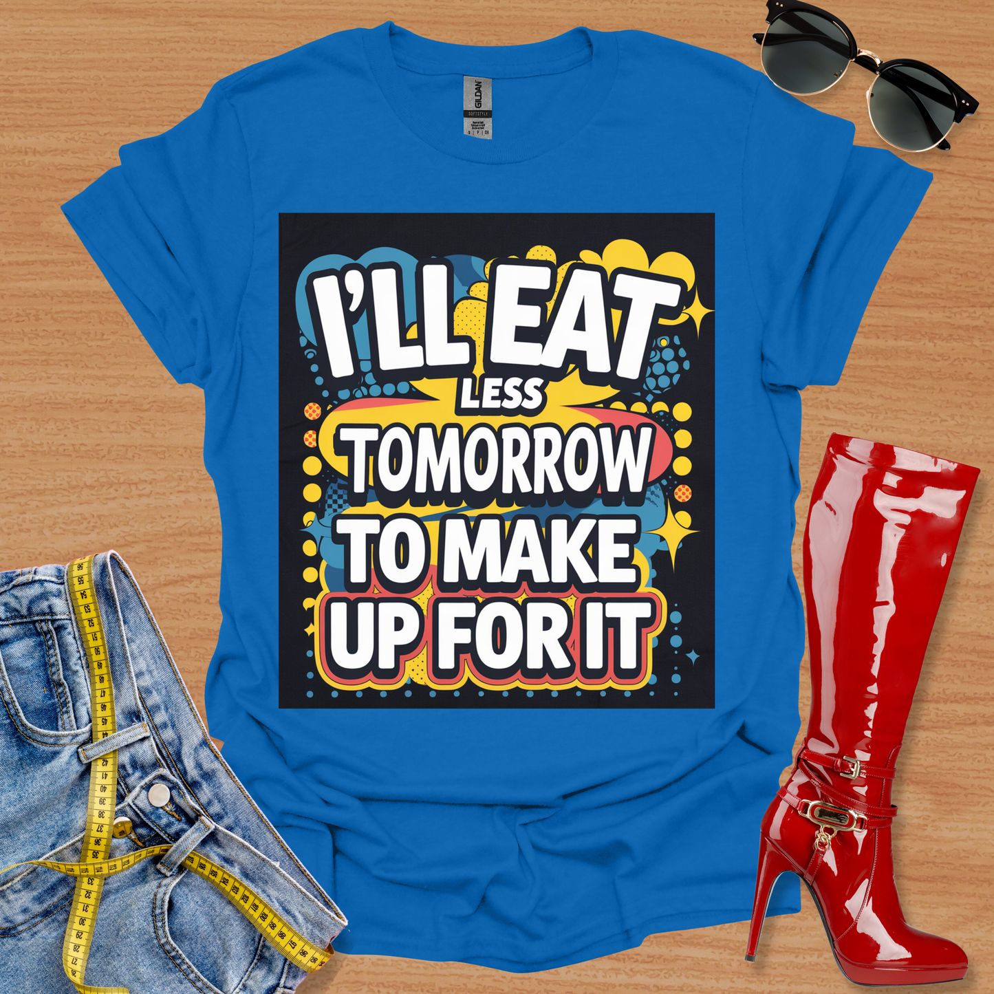 I'll Eat Less Tomorrow To Make Up For It. T-Shirt