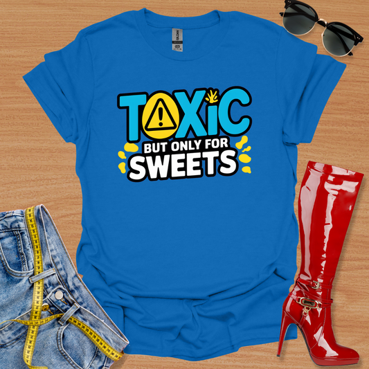 'Toxic' But Only For Sweets T-Shirt