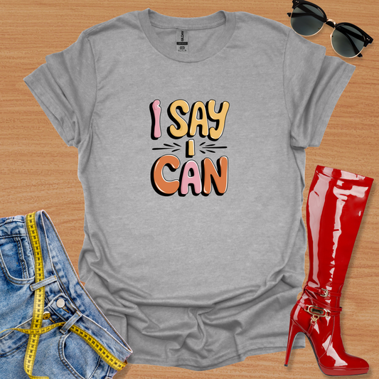 "I Say I Can." T-Shirt