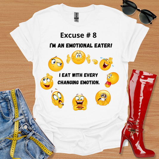 I'm An Emotional Eater.  I eat for Every Changing Emotion T-Shirt