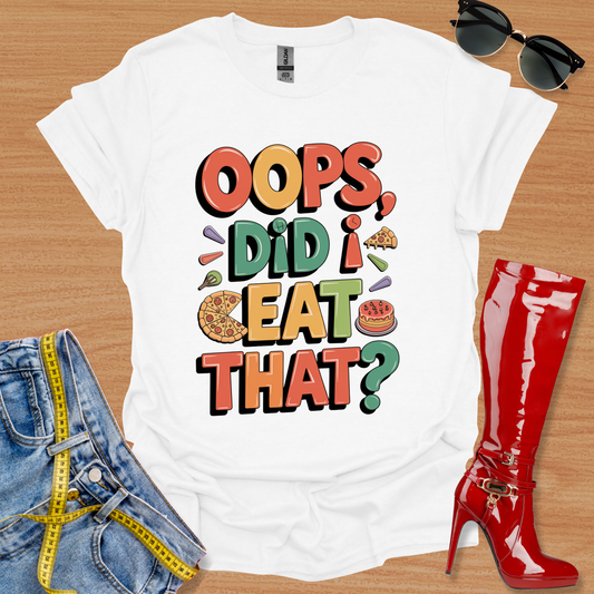 "Oops, Did I Eat That?" T-Shirt