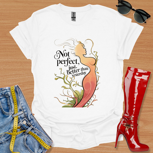 Not Perfect, just better than yesterday. T-Shirt