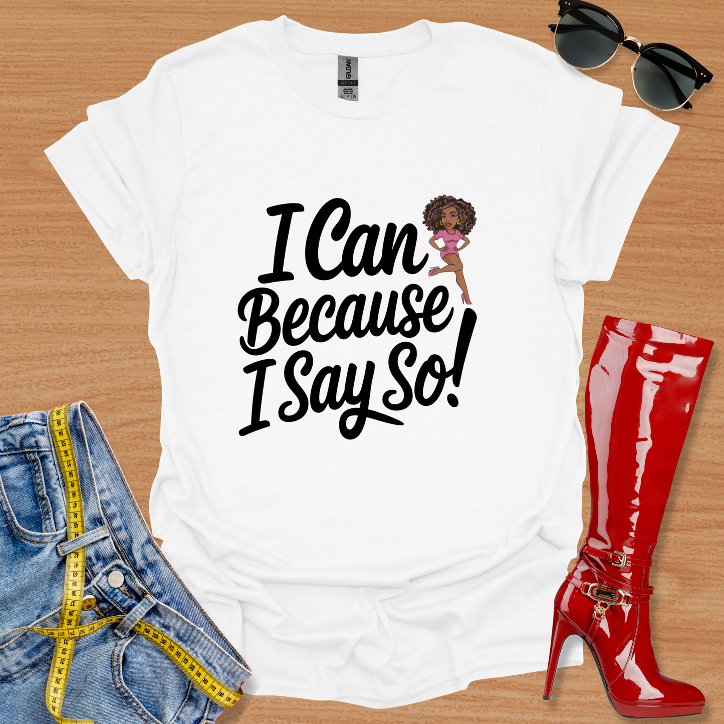 "I Can because I Say So! graphic T-Shirt