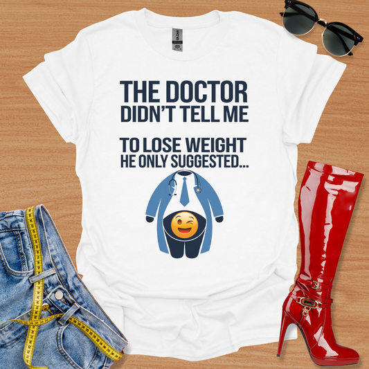 The Doctor Did Not Tell Me... T-Shirt