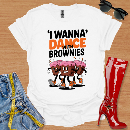 'I Wanna Dance' With Brownies T-Shirt