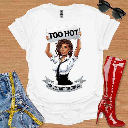 I’m 'Too Hot' To Sweat T-Shirt