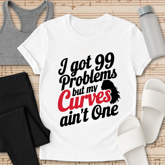 99 Problems Curve Not 1 T-Shirt