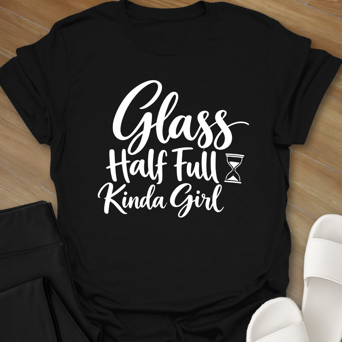 Glass Half Full Kinda Girl  T-Shirt