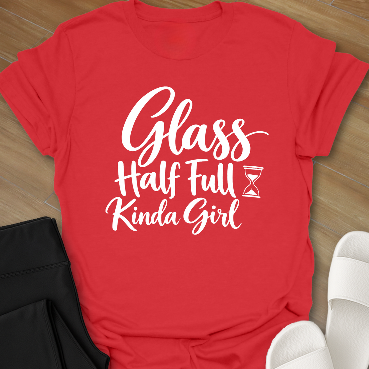 Glass Half Full Kinda Girl  T-Shirt