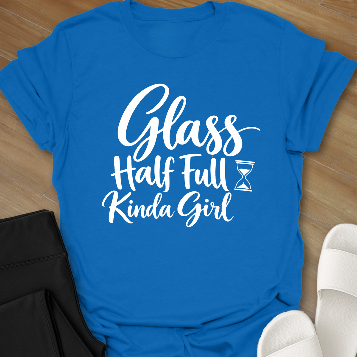 Glass Half Full Kinda Girl  T-Shirt