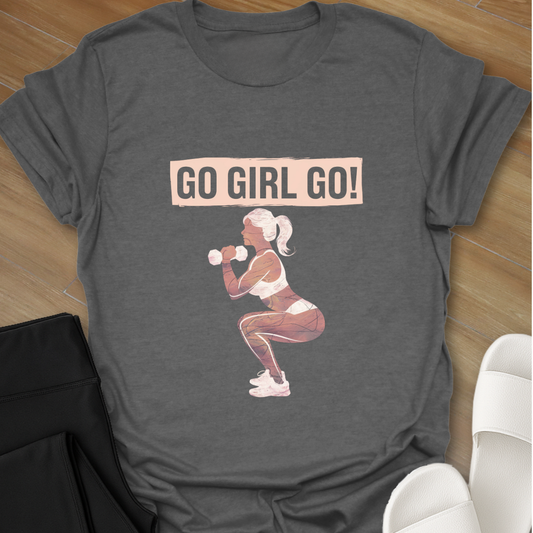 Go Girl Go! T-Shirt