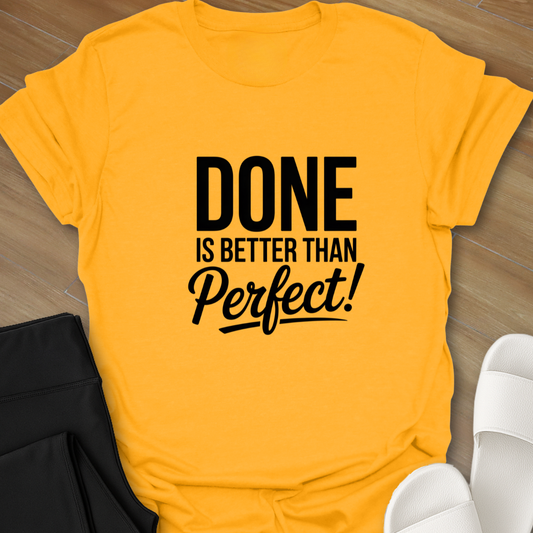 DONE is better than Perfect! T-Shirt