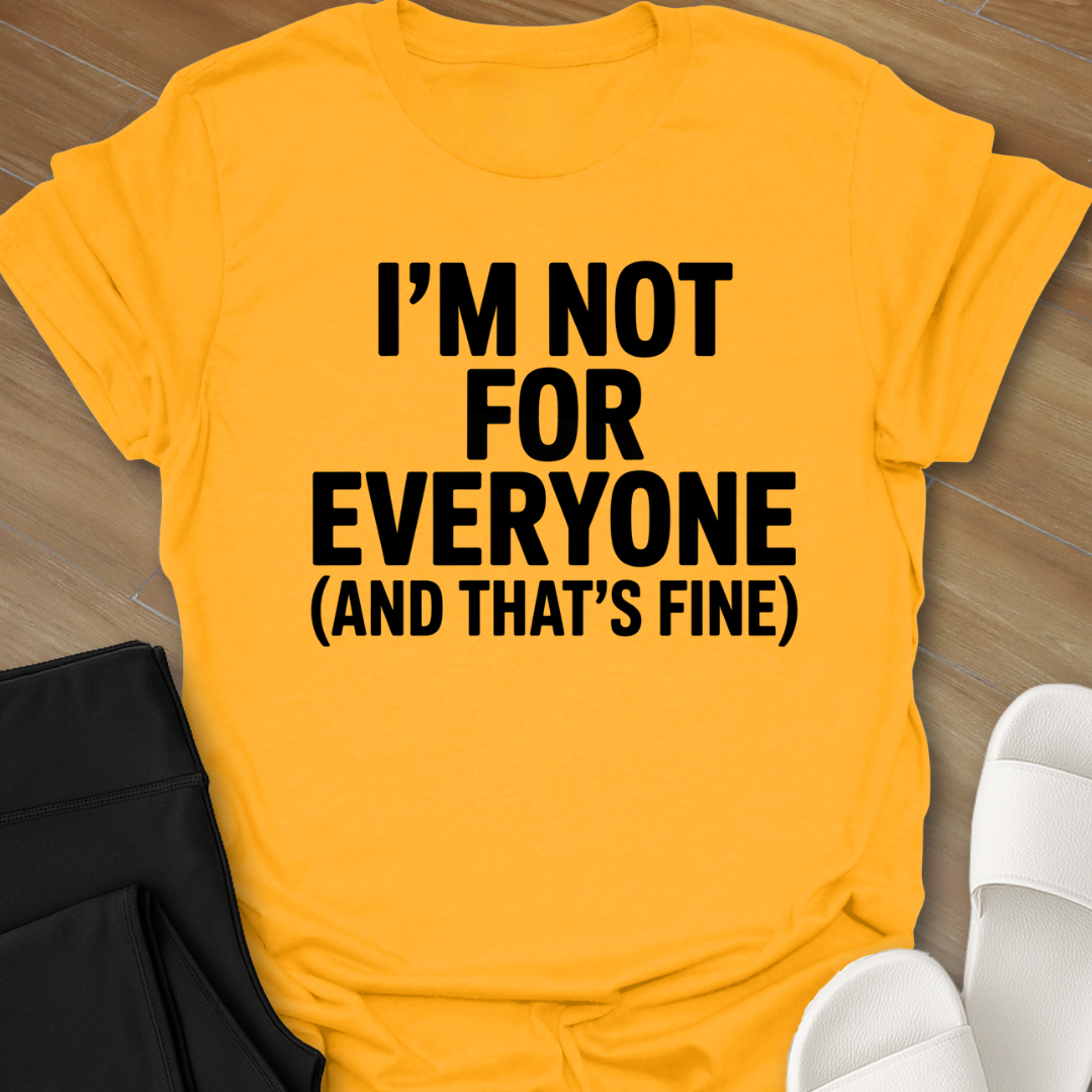 I Am Not For Everyone T-Shirt