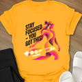 Stay Focused - You Got This! T-Shirt