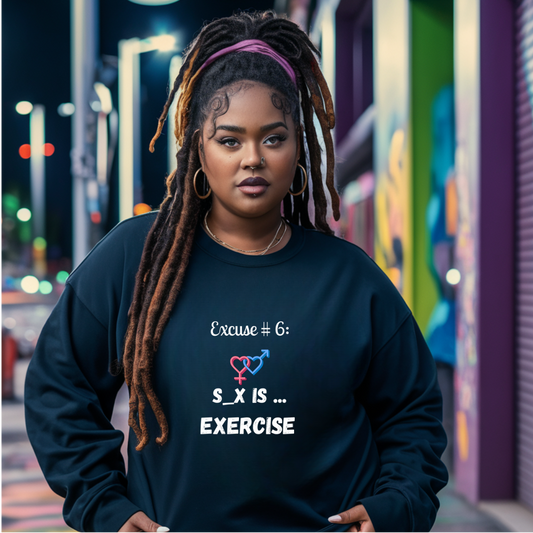 Excuse #6: S_X Is Exercise Crewneck Sweatshirt Ciaobellatre