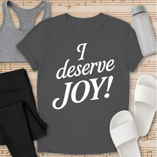 I deserve JOY! T-Shirt