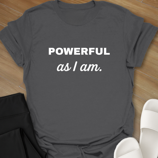 Powerful as I am T-shirt