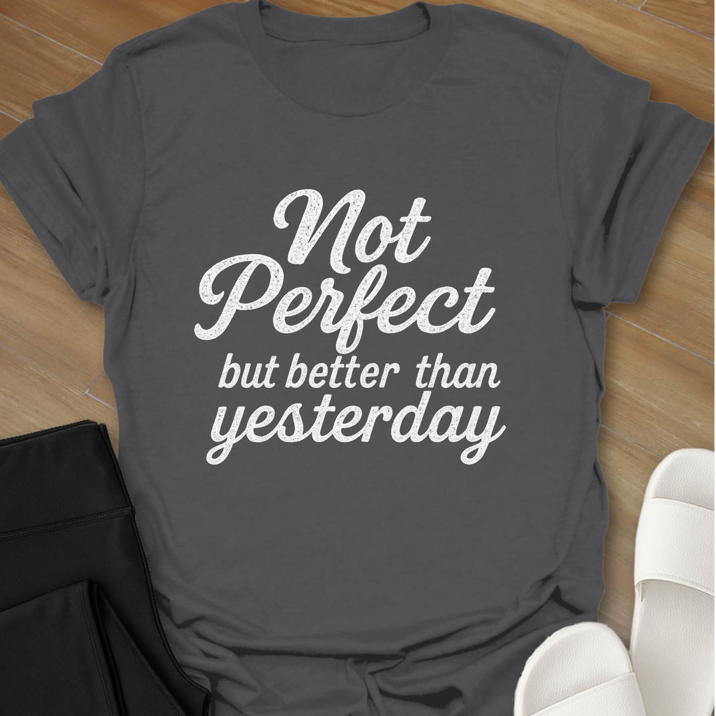 Not Perfect...but better than yesterday T-Shirt
