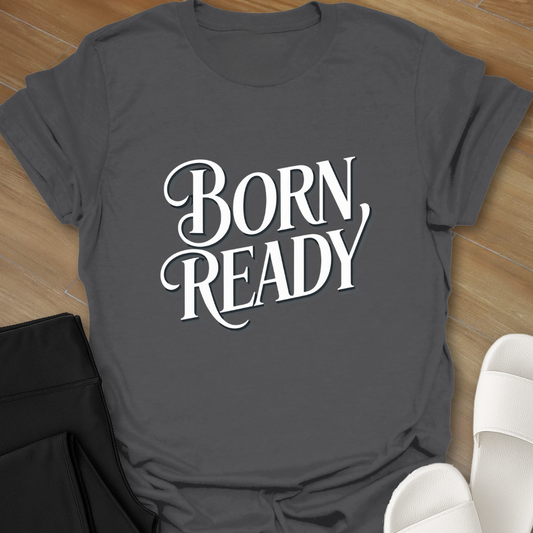 BORN READY T-Shirt
