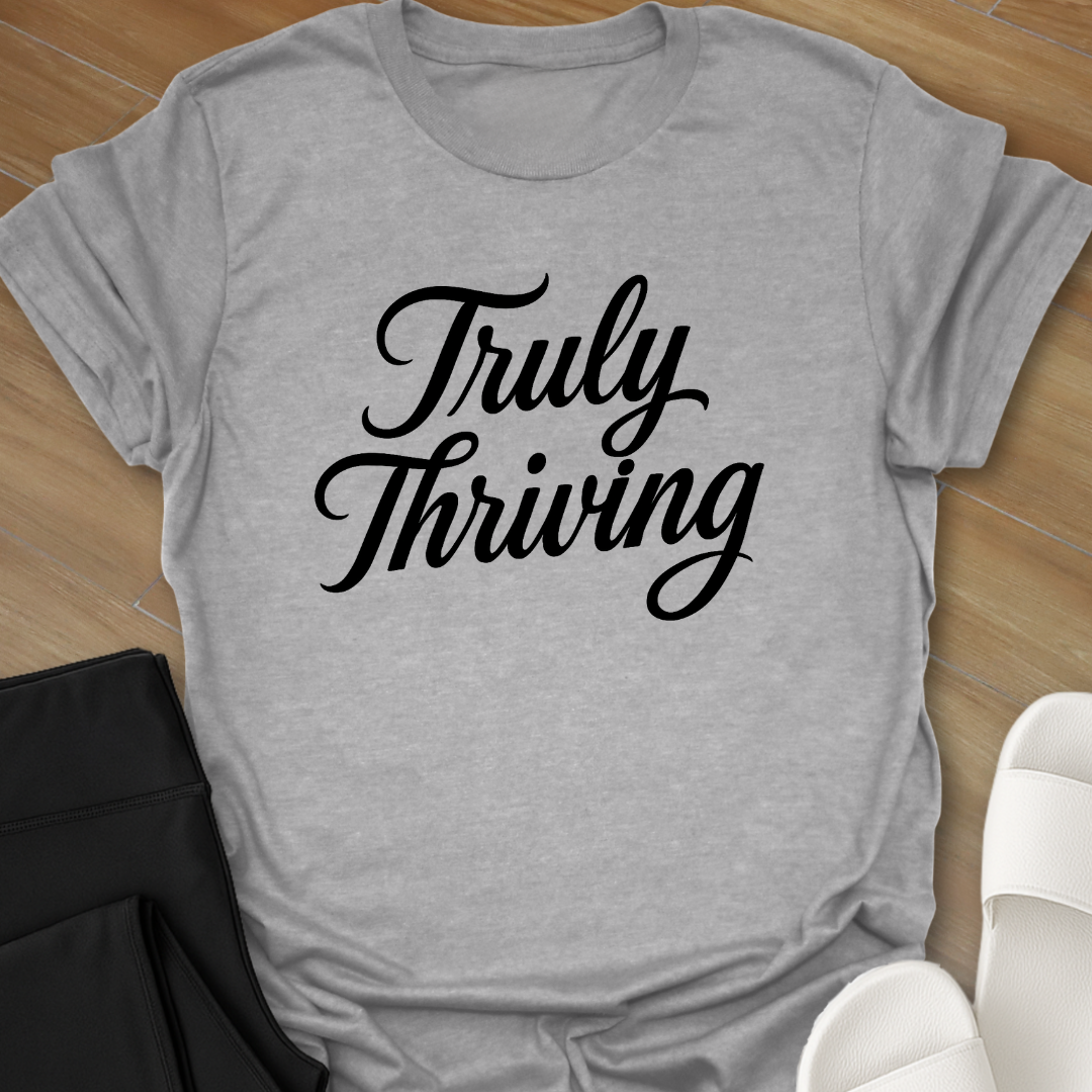 Truly Thriving T-Shirt