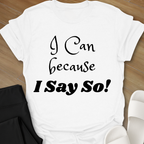 "I Can because I Say So" T-Shirt