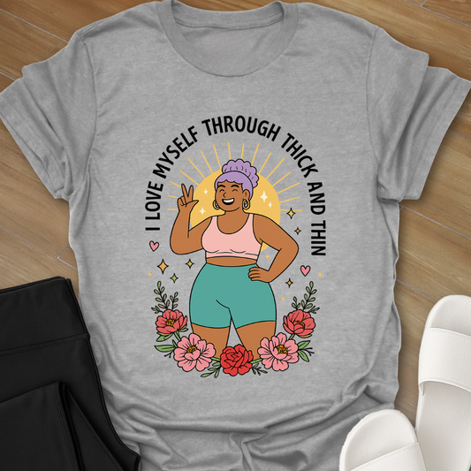 I Love Myself Through Thick and Thin T-Shirt